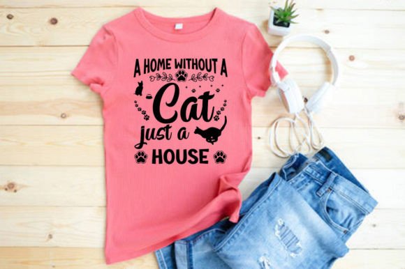 A HOME WITHOUT a CAT JUST a HOUSE: Graphics & T-Shirt Designs