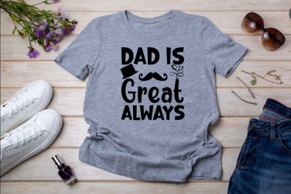 DAD is GREAT ALWAYS Graphics & T-Shirt Designs