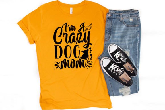 I’M a CRAZY DOG MOM – Graphics & T-Shirt Designs