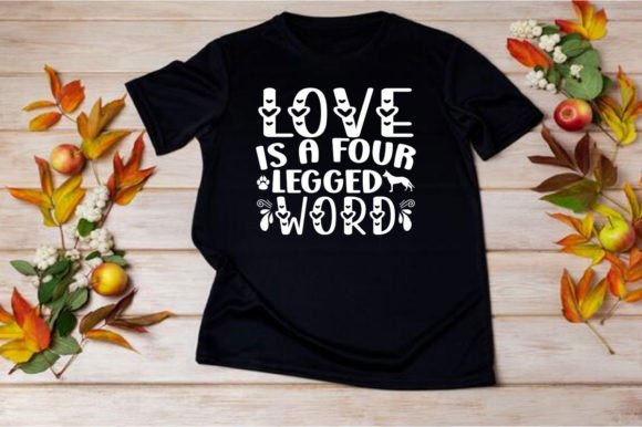 LOVE is a FOUR LEGGED WORD: SVG Graphics for T-Shirt Designs