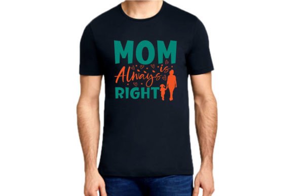 MOM is ALWAYS RIGHT: Graphics & T-Shirt Designs
