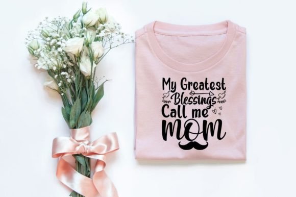 MY GREATEST BLESSINGS CALL ME MOM SVG for T-Shirt Graphics
