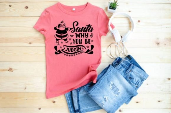 SANTA WHY YOU BE JUDGIN SVG for Graphics & T-Shirt Designs