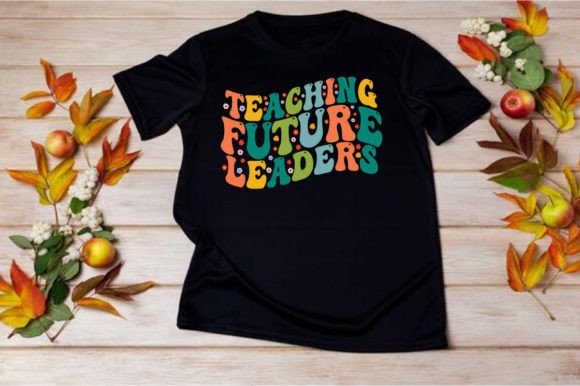 Teaching Future Leaders SVG: A Graphic & T-Shirt Design